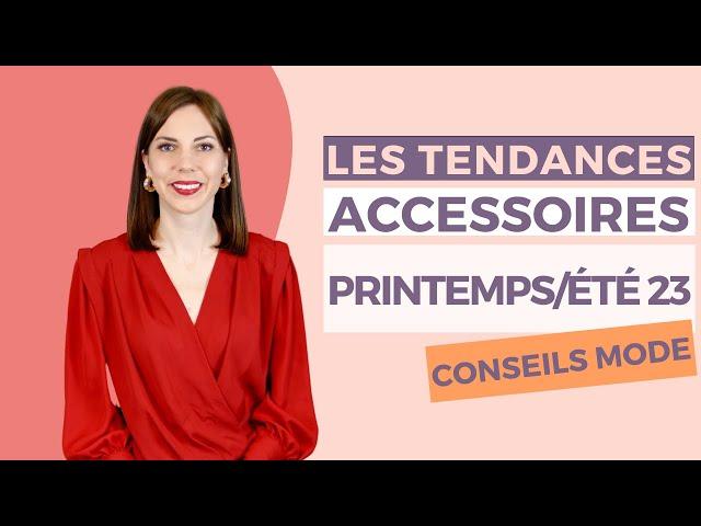 LES TENDANCES ACCESSOIRES PRINTEMPS - ETE 2023 ⎢Quelles sont les tendances accessoires ?