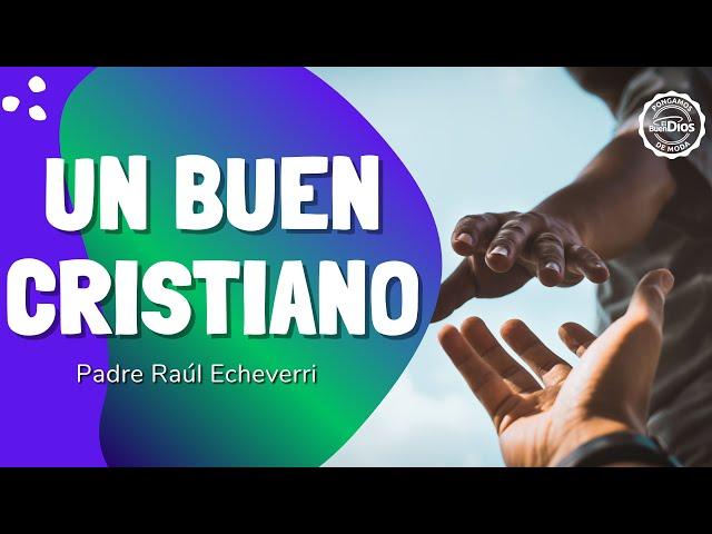 Homilía de hoy 14 Marzo Un buen Cristiano El Buen Dios