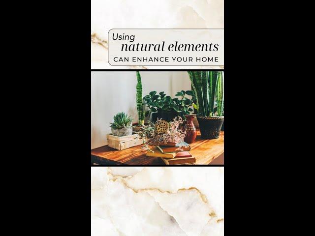 Natural elements can enhance your home!