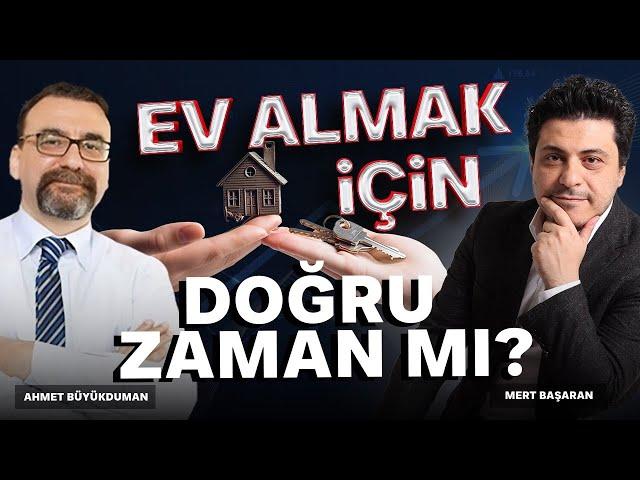 Ev Almak İçin Doğru Zaman Mı? | Mert Başaran & Ahmet Büyükduman