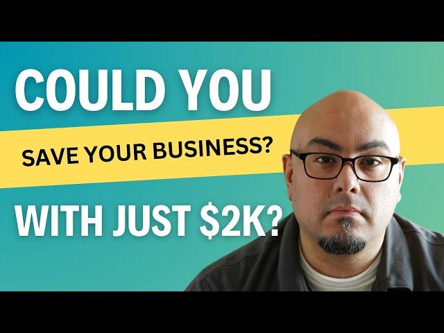 I have $2k, can your agency save my company?