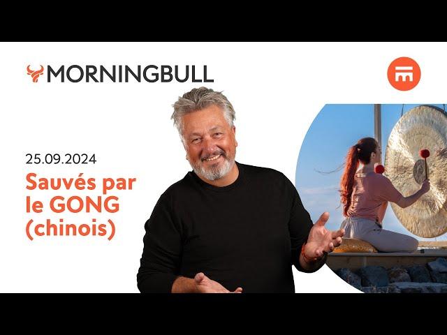 Sauvés par le GONG (chinois) | Morningbull : le réveil marchés | Swissquote