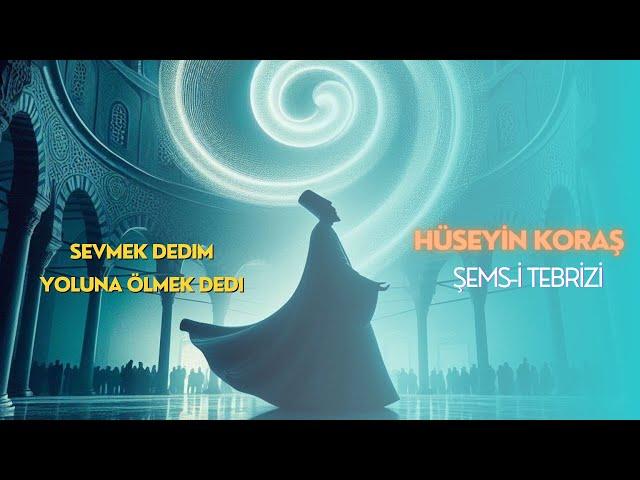 Sevmek Dedim (Şems-i Tebrizi)