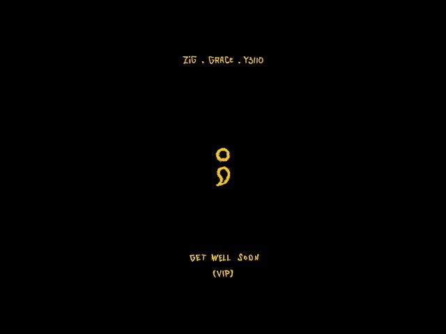 Get Well Soon (VIP) - ZiG, Grace, Y3llO [Audio]