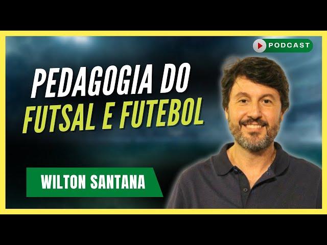 A Pedagogia do esporte no FUTEBOL e FUTSAL | Wilton Santana Podcast #162