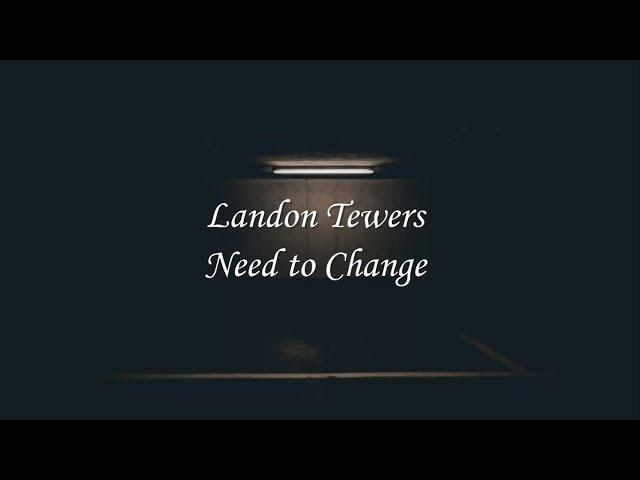 Landon Tewers - Need to Change (Lyrics)