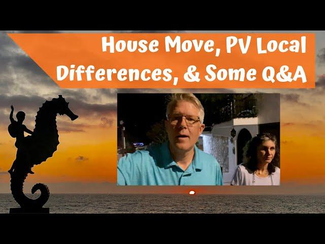 Puerto Vallarta House Move, Local Differences, and Some Q&A