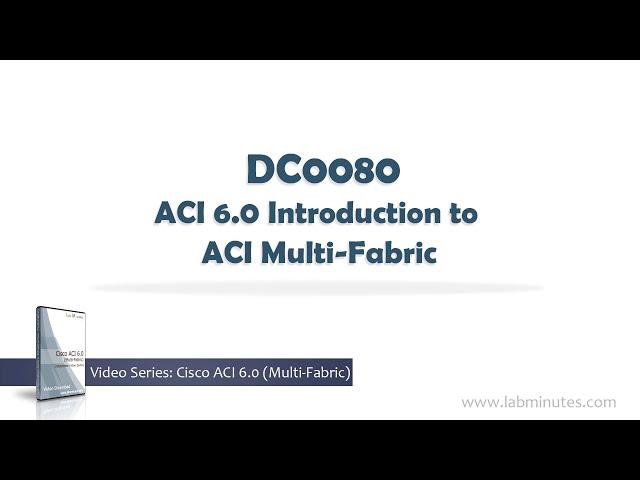 LabMinutes# DC0080 - ACI 6.0 Introduction to ACI Multi-Fabric