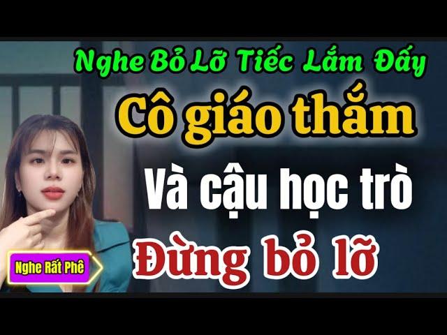 Truyện Ngắn Hay Đáng Nghe Nhất 2024 : R.ỆU RÃ CÙNG CÔ GIÁO THẮM  |Nghe Chuyện Ngủ Cực Ngon