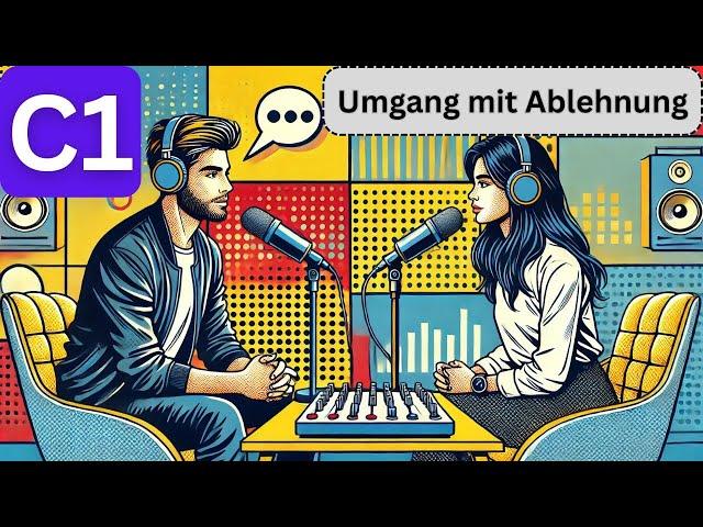 Deutsch C1 | German C1 | Deutsch lernen durch Podcast | Wortschatz | Umgang mit Ablehnung