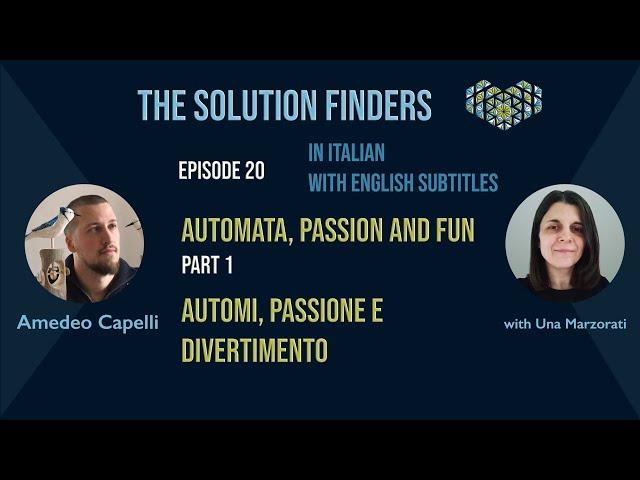 The Solution Finders -Ep20 Part1- Automata, passion and fun - Automi, passione e divertimento
