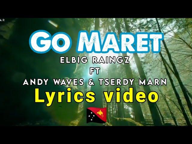 PNG music [LYRICS]_-_ Go Maret - Elbig Raingz ft Andy Waves & Tserdy Marn |