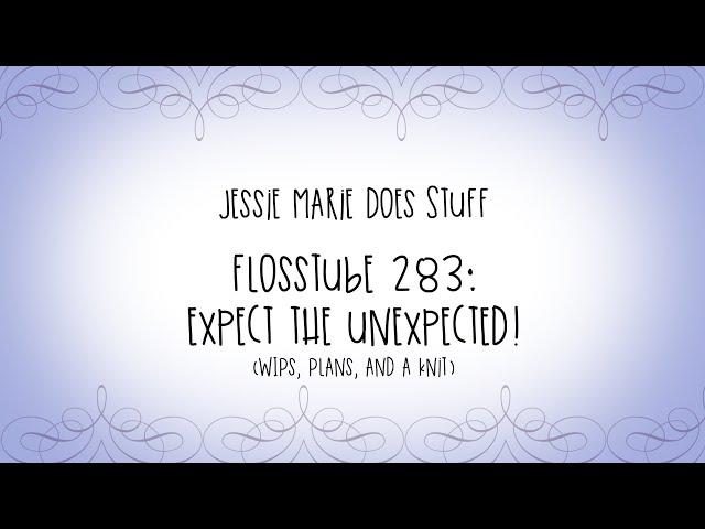 FlossTube #283: Expect the Unexpected!