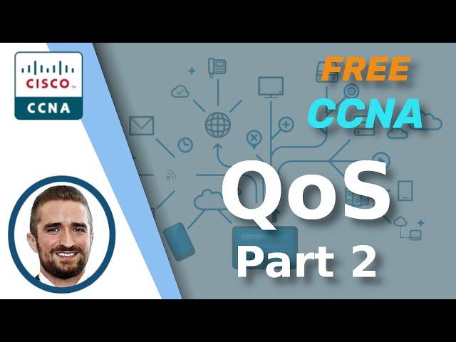 Free CCNA | QoS (Part 2) | Day 47 | CCNA 200-301 Complete Course