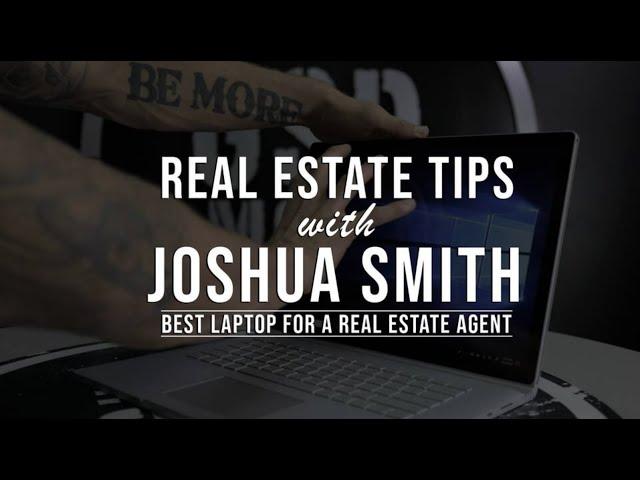 What Is The Best Laptop For A Real Estate Agent? : Real Estate Agent Tips W/ Joshua Smith