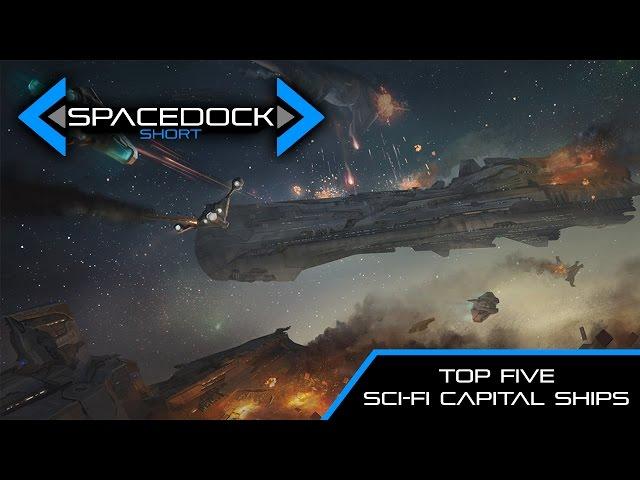 Top Five Sci-Fi Capital Ships - Spacedock Short