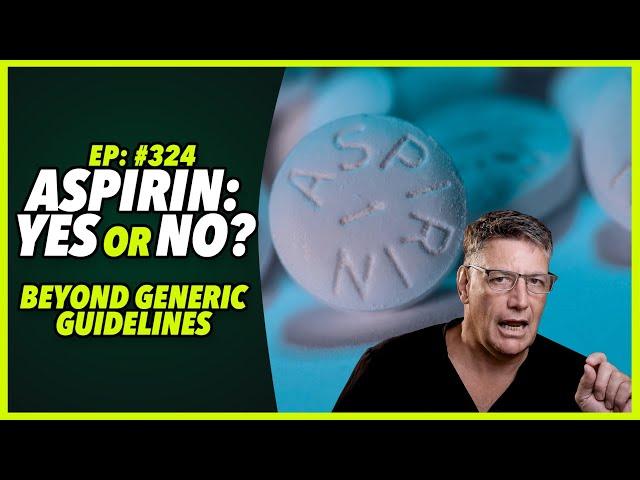 Ep:324  ASPIRIN: YES OR NO? Beyond generic guidelines.