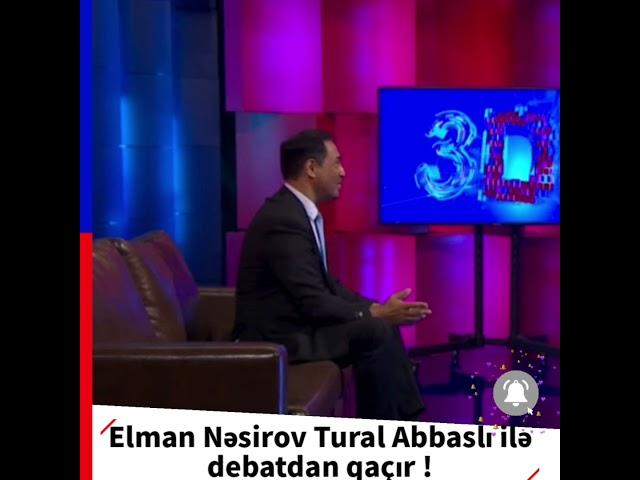 Elman Nəsirov Tural Abbaslı ilə debata çıxmayacaq !