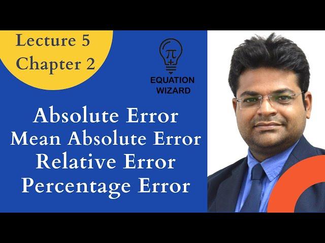 Lec 5 | Chp 2 | Absolute Error | Mean Absolute Error | Relative Error | Percentage Error |