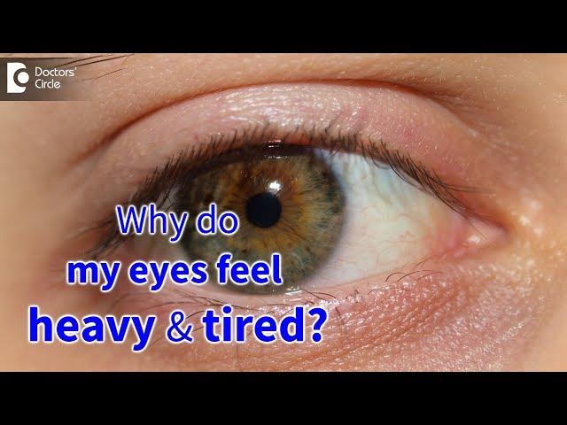 Why do my eyes feel heavy and tired? - Dr. Sunita Rana Agarwal