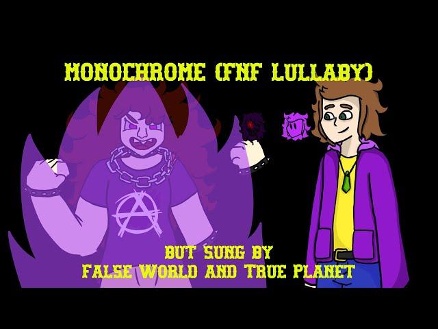 Lilachrome - Monochrome (Friday Night Funkin' Lullaby) but it's sung by False World and True Planet