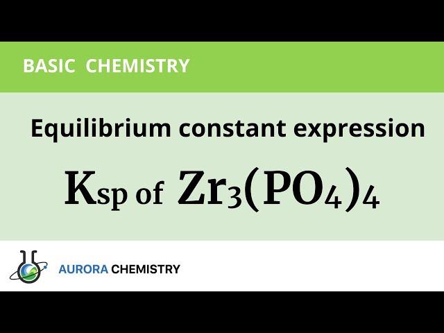 How to write SOLUBILITY PRODUCT CONSTANT EXPRESSION for ZIRCONIUM PHOSPHATE( Zr3(PO4)4 ?