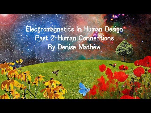 Electromagnetics In Human Design/Unlocking Secrets of Divine Chemistry/Connection By Denise Mathew