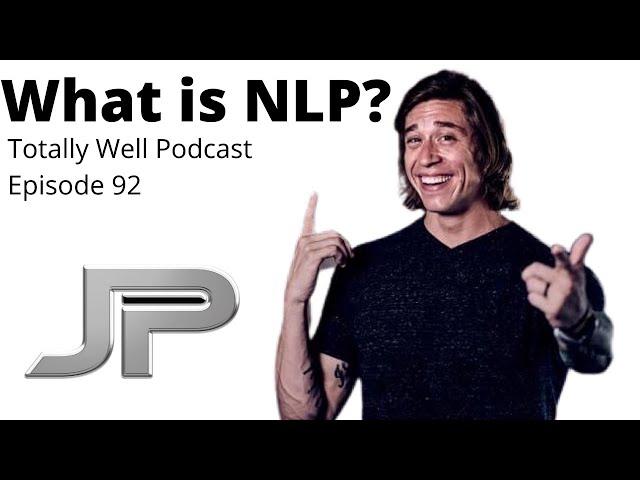 What is NLP? | Hypnosis | Life Coach | Totally Well Podcast | Guest James Pesch Host Joyce Strong