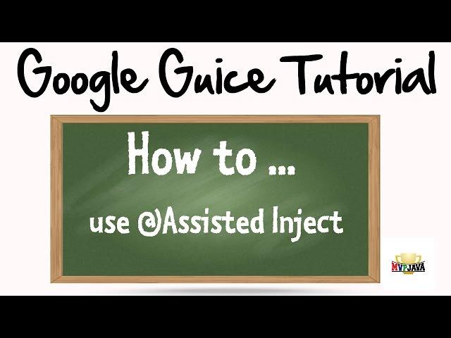 How to use Assisted Inject with Google Guice