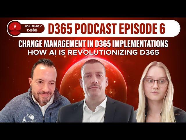 Journey to D365 Ep6: Change Management in D365 Implementations, How AI is Revolutionizing D365