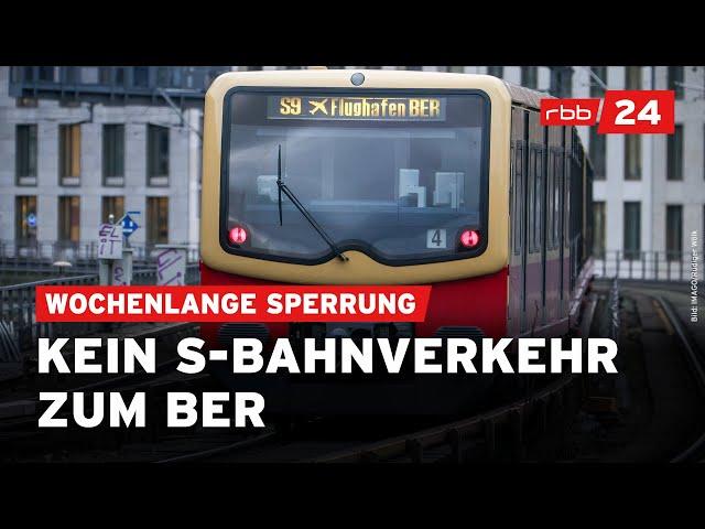 S-Bahnverkehr zum Flughafen BER ab Freitag wochenlang unterbrochen