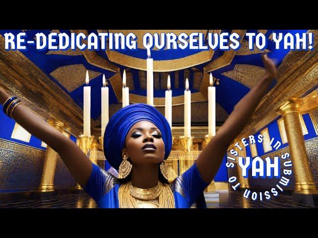 RE-DEDICATING OURSELVES TO YAH! S.I.S. 2 YAH!