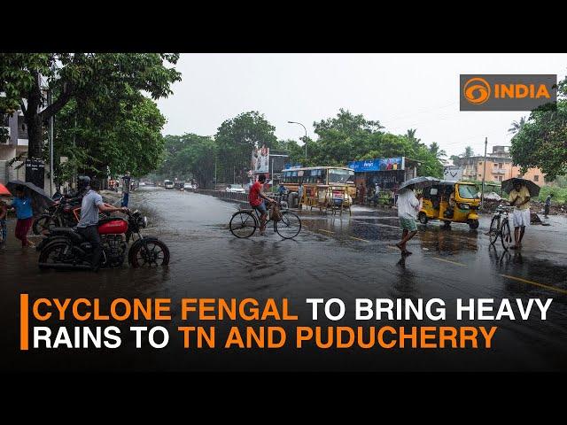 Heavy rains predicted as Cyclone Fengal approaches Tamil Nadu, Puducherry | DD India