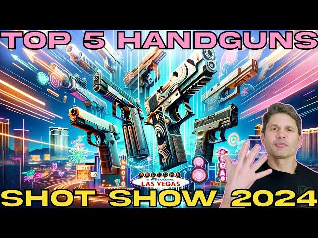 Top 5 Handguns of SHOT Show 2024