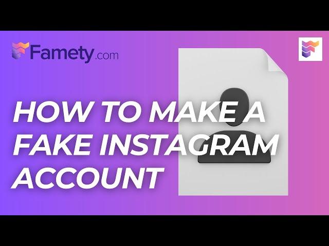 How to Make a Fake Instagram Account: A Guide | Famety