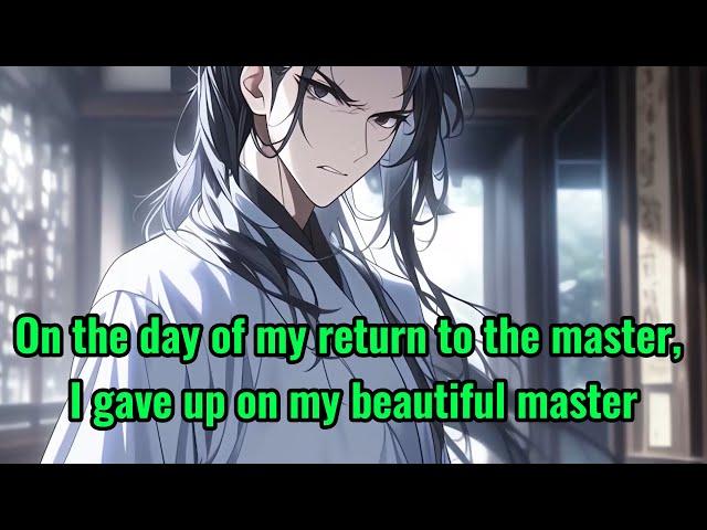 On the day of my return to the master, I gave up on my beautiful master