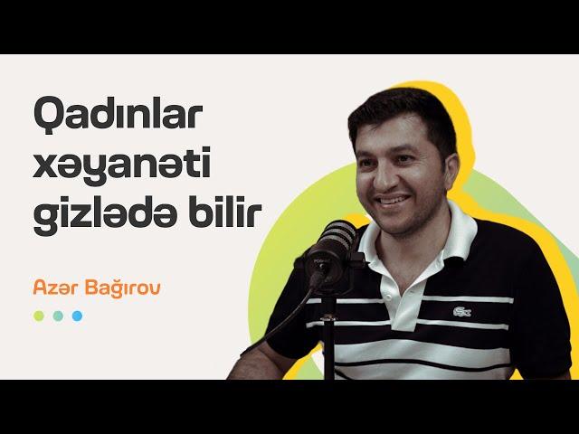 Qadınlar xəyanəti gizlədə bilir | Azər Bağırov | Söhbətgah