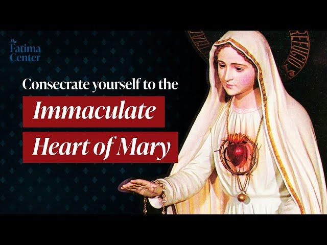 Consecrate Yourself to the Immaculate Heart of Mary!