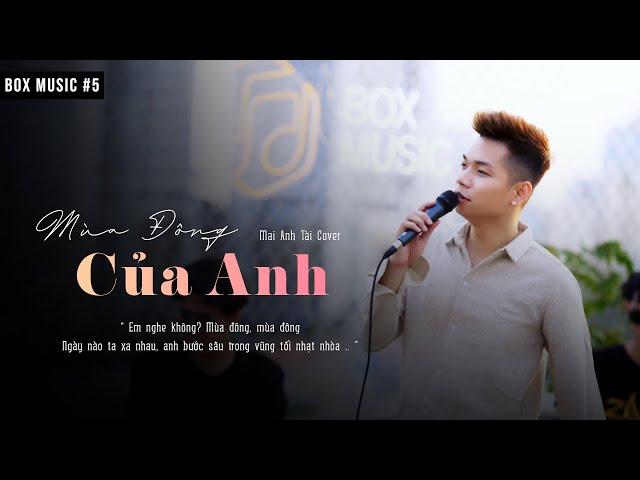 MÙA ĐÔNG CỦA ANH | MAI ANH TÀI OFFICIAL | BOX MUSIC TẬP 5