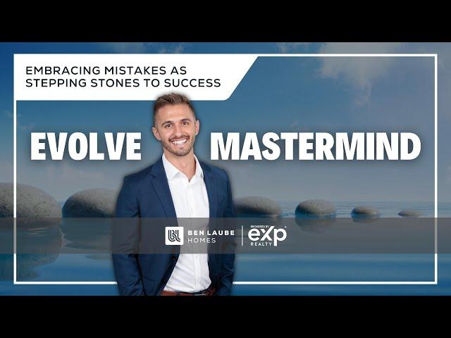 Ben Laube Homes EVOLVE Masterminds | Episode 3 | Adopting Mistakes as Steppingstones to Success 2023