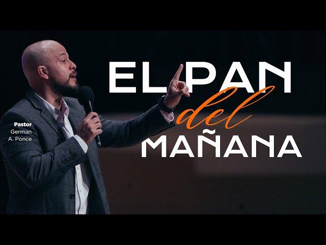 Pastor German A. Ponce  │ El pan del mañana │ viernes 13 septiembre 2024