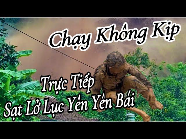 KINH HOÀNG TRỰC TIẾP TOÀN CẢNH SẠT LỞ HUYỆN LỤC YÊN YÊN BÁI