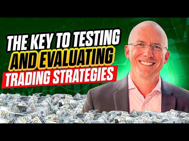 The key to testing and evaluating trading strategies