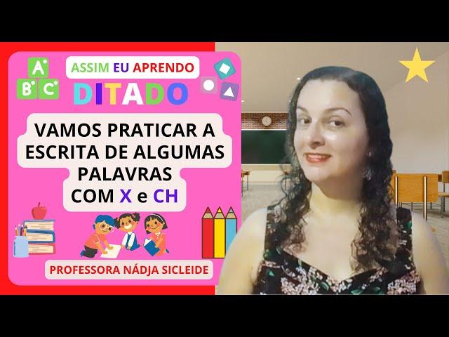 (DITADO) VEM APRENDER A ESCREVER  PALAVRAS COM #X E #CH [Prof.ª Nádja Sicleide]