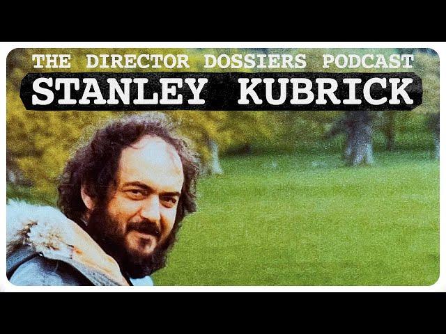 The Life and Films of Stanley Kubrick - The Director Dossiers Podcast