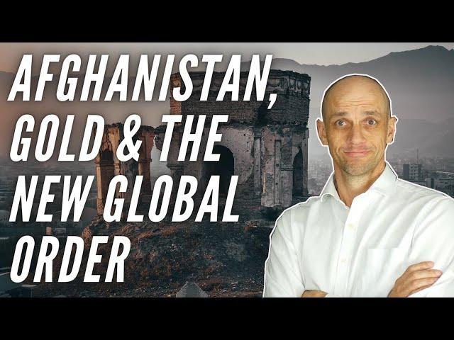 Afghanistan, Gold & the new Global Order