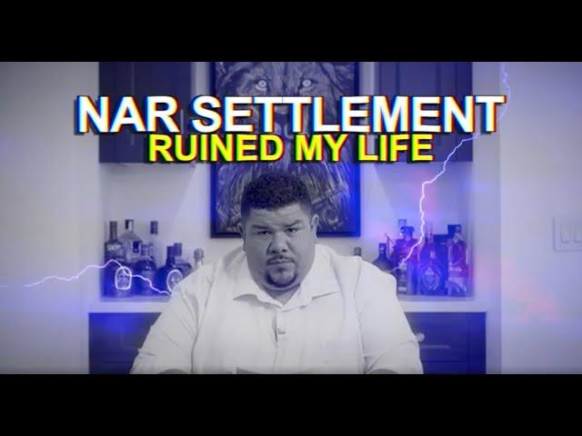 THE NAR ANTITRUST SETTLEMENT RUINED MY LIFE!