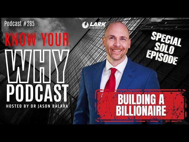 Building a Billionaire with Dr.Jason Balara | Know your why #285