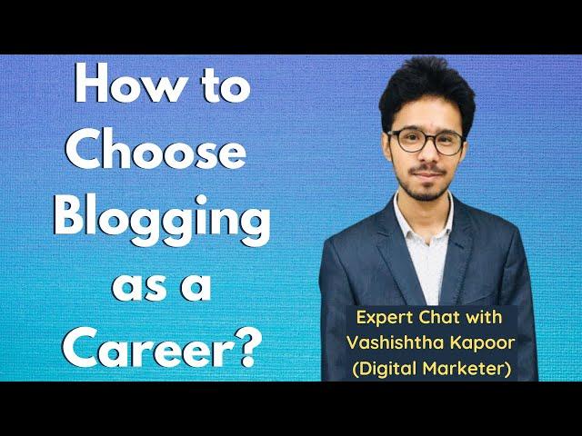 How to Choose Blogging as a Career? | Lockdown Chat with Vashishtha Kapoor (Digital Marketer)