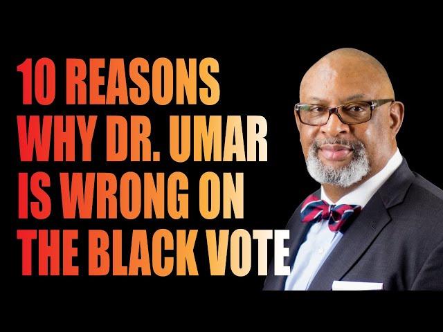 10 REASONS WHY DR. UMAR JOHNSON IS WRONG ON THE BLACK VOTE